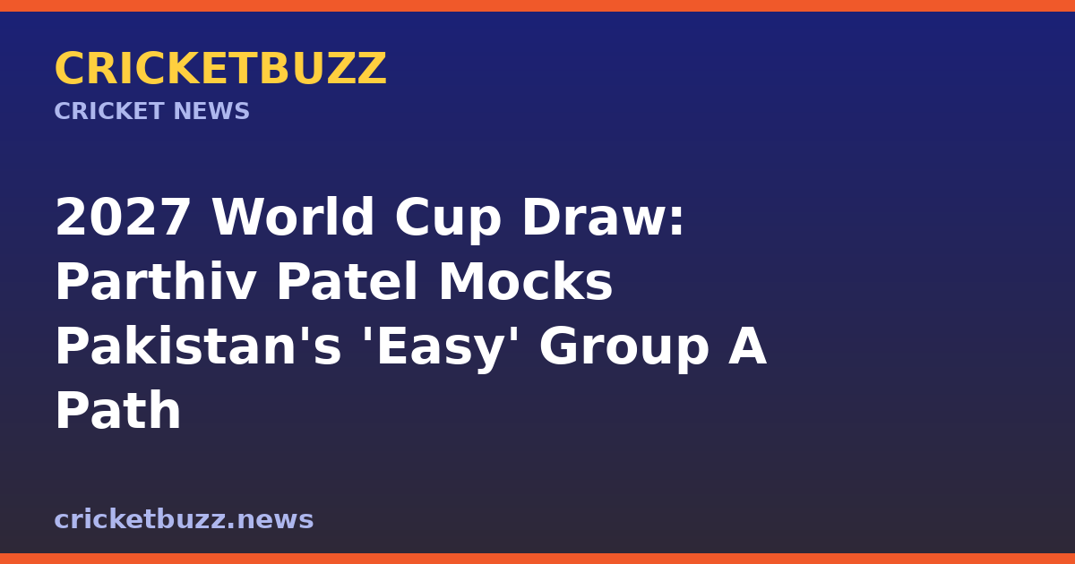 2027 World Cup Draw: Parthiv Patel Mocks Pakistan's 'Easy' Group A Path