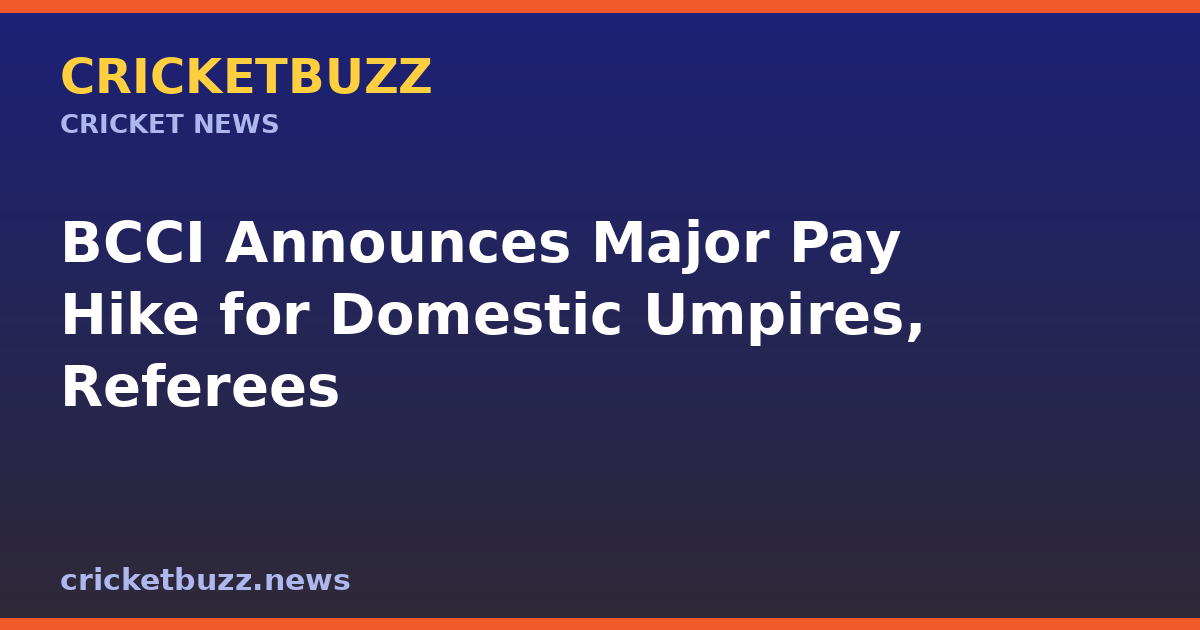 BCCI Announces Major Pay Hike for Domestic Umpires, Referees