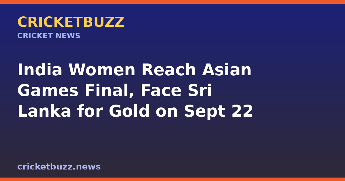 India Women Reach Asian Games Final, Face Sri Lanka for Gold on Sept 22