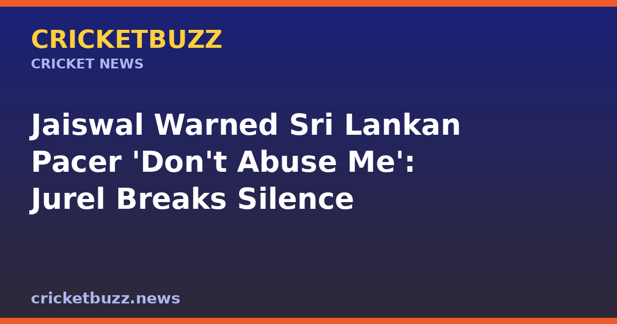 Jaiswal Warned Sri Lankan Pacer 'Don't Abuse Me': Jurel Breaks Silence